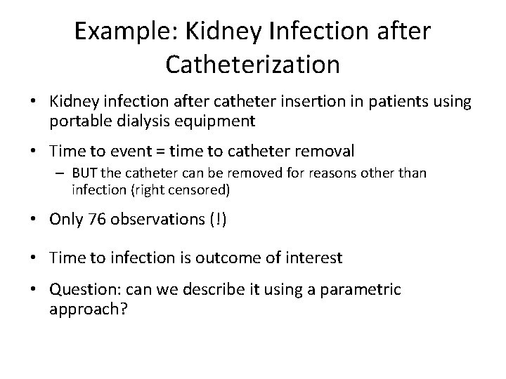 Example: Kidney Infection after Catheterization • Kidney infection after catheter insertion in patients using