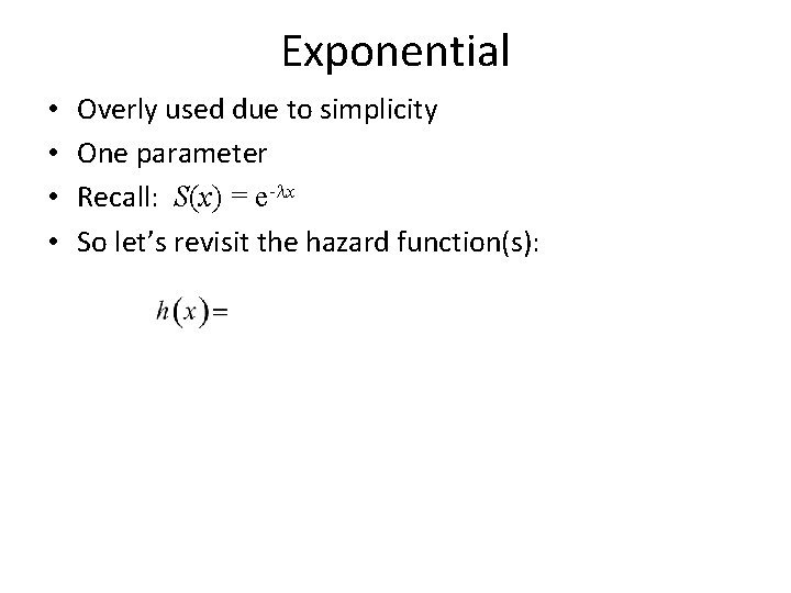 Exponential • • Overly used due to simplicity One parameter Recall: S(x) = e-lx