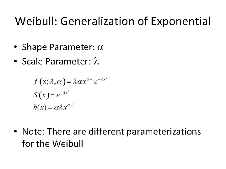 Weibull: Generalization of Exponential • Shape Parameter: a • Scale Parameter: l • Note: