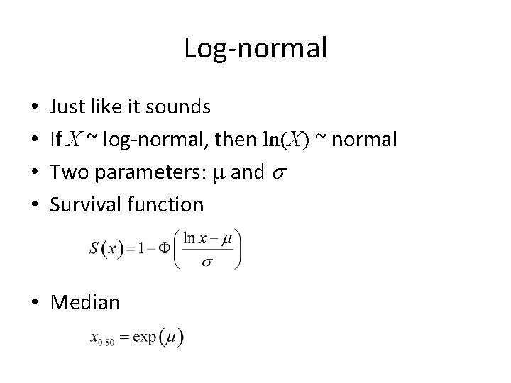 Log-normal • • Just like it sounds If X ~ log-normal, then ln(X) ~