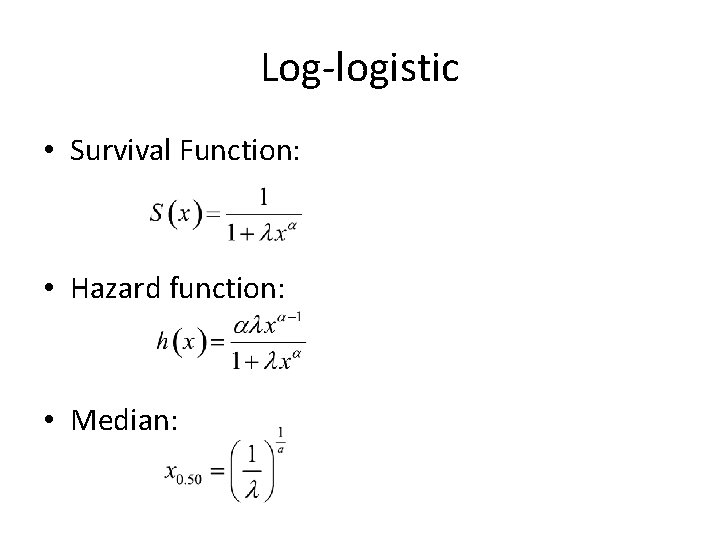 Log-logistic • Survival Function: • Hazard function: • Median: 