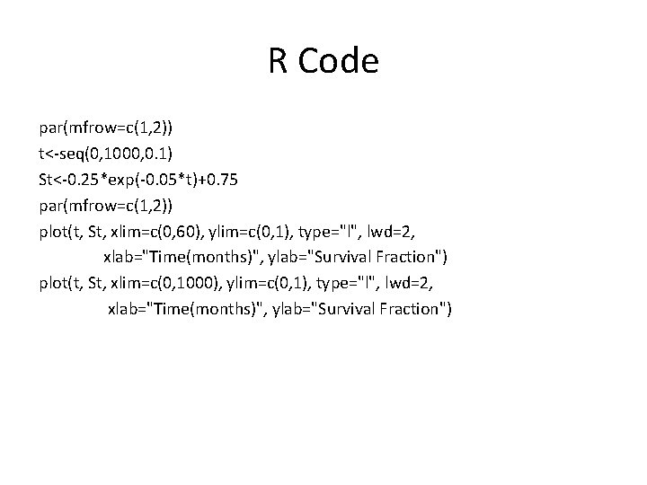 R Code par(mfrow=c(1, 2)) t<-seq(0, 1000, 0. 1) St<-0. 25*exp(-0. 05*t)+0. 75 par(mfrow=c(1, 2))