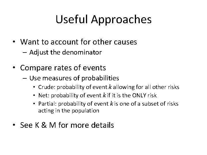 Useful Approaches • Want to account for other causes – Adjust the denominator •