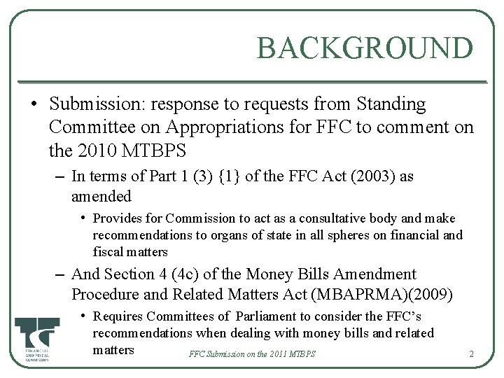 BACKGROUND • Submission: response to requests from Standing Committee on Appropriations for FFC to