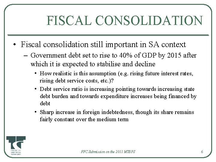 FISCAL CONSOLIDATION • Fiscal consolidation still important in SA context – Government debt set