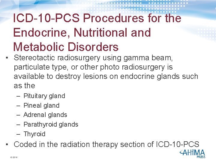 ICD-10 -PCS Procedures for the Endocrine, Nutritional and Metabolic Disorders • Stereotactic radiosurgery using