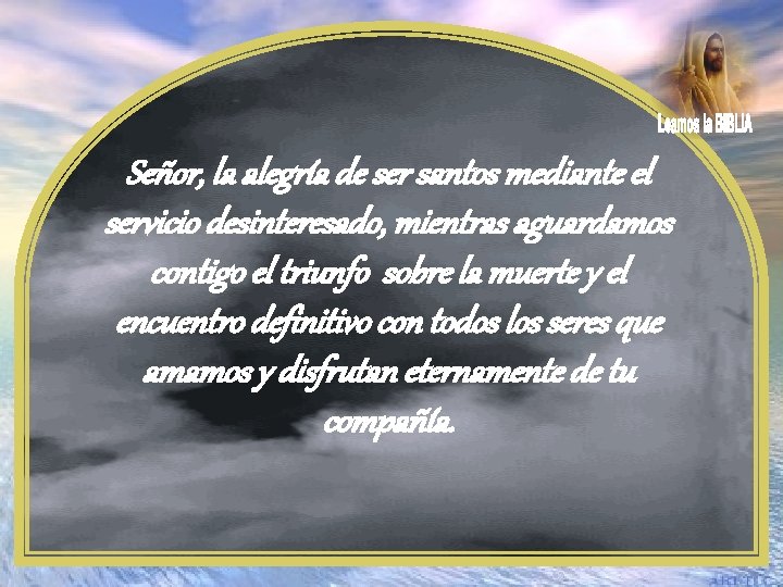 Señor, la alegría de ser santos mediante el servicio desinteresado, mientras aguardamos contigo el