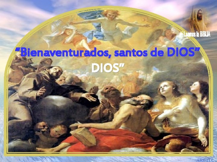 “Bienaventurados, santos de DIOS” 