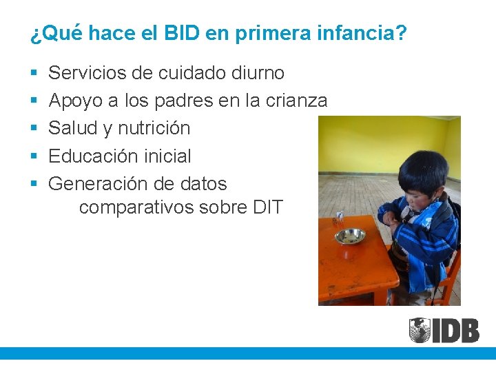 ¿Qué hace el BID en primera infancia? § § § Servicios de cuidado diurno