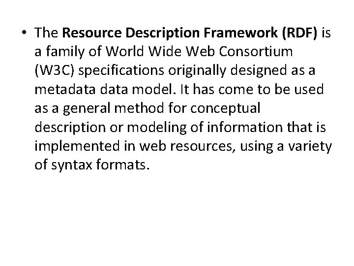  • The Resource Description Framework (RDF) is a family of World Wide Web