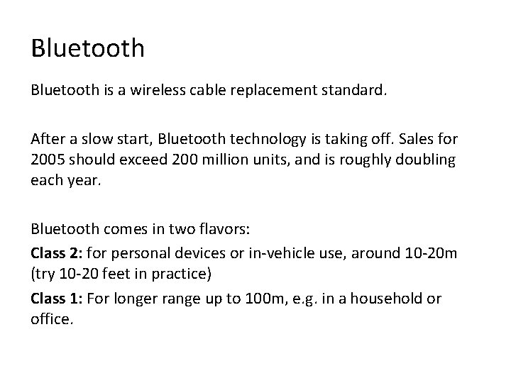 Bluetooth is a wireless cable replacement standard. After a slow start, Bluetooth technology is