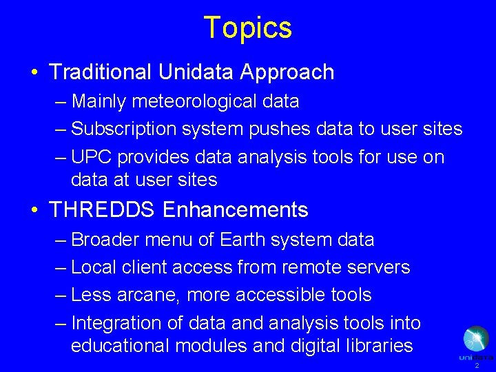 Topics • Traditional Unidata Approach – Mainly meteorological data – Subscription system pushes data