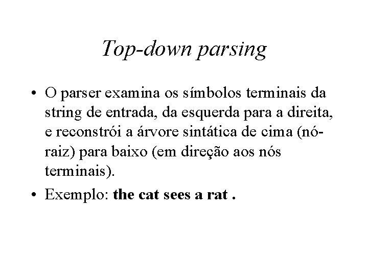 Top-down parsing • O parser examina os símbolos terminais da string de entrada, da