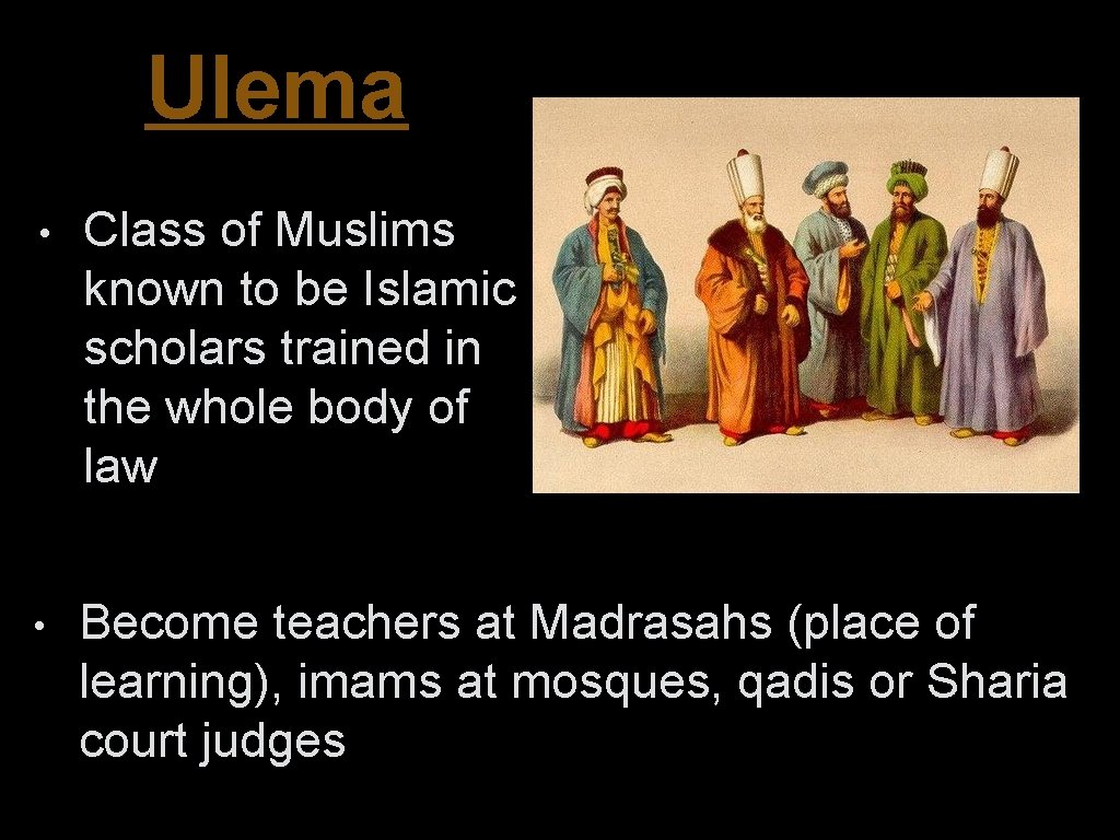 Ulema • Class of Muslims known to be Islamic scholars trained in the whole
