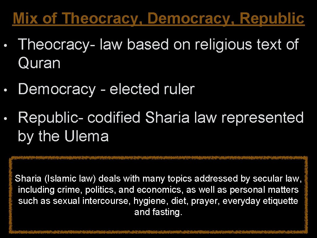 Mix of Theocracy, Democracy, Republic • Theocracy- law based on religious text of Quran