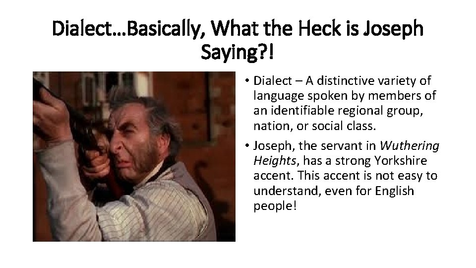 Dialect…Basically, What the Heck is Joseph Saying? ! • Dialect – A distinctive variety