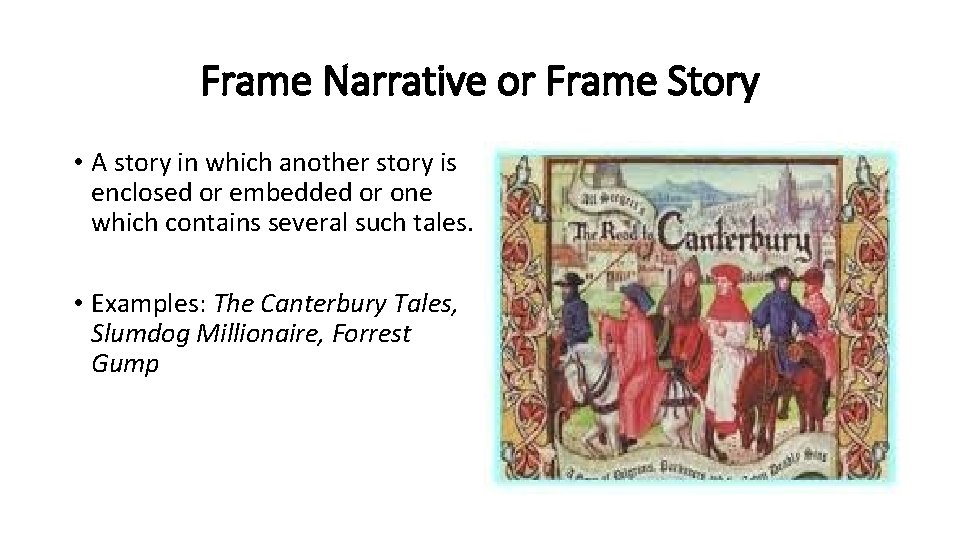 Frame Narrative or Frame Story • A story in which another story is enclosed