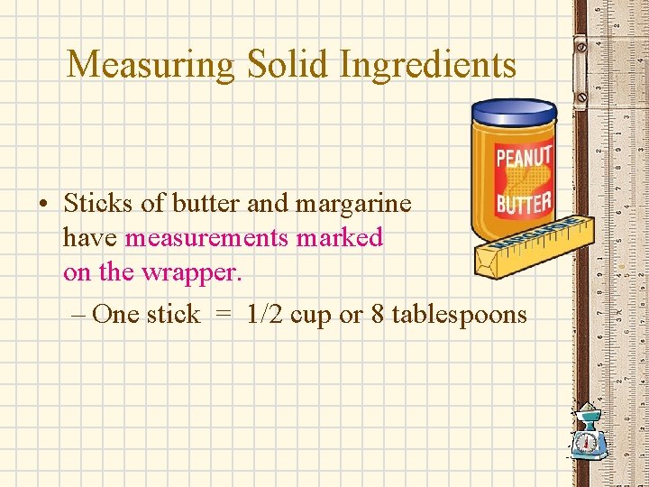 Measuring Solid Ingredients • Sticks of butter and margarine have measurements marked on the