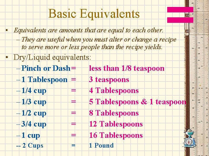 Basic Equivalents • Equivalents are amounts that are equal to each other. – They