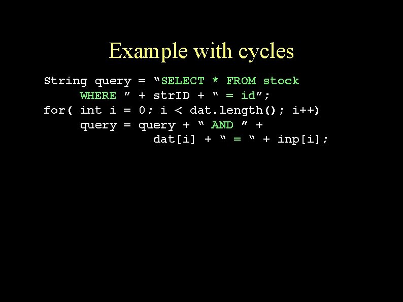 Example with cycles String query WHERE ” for( int i = query = =
