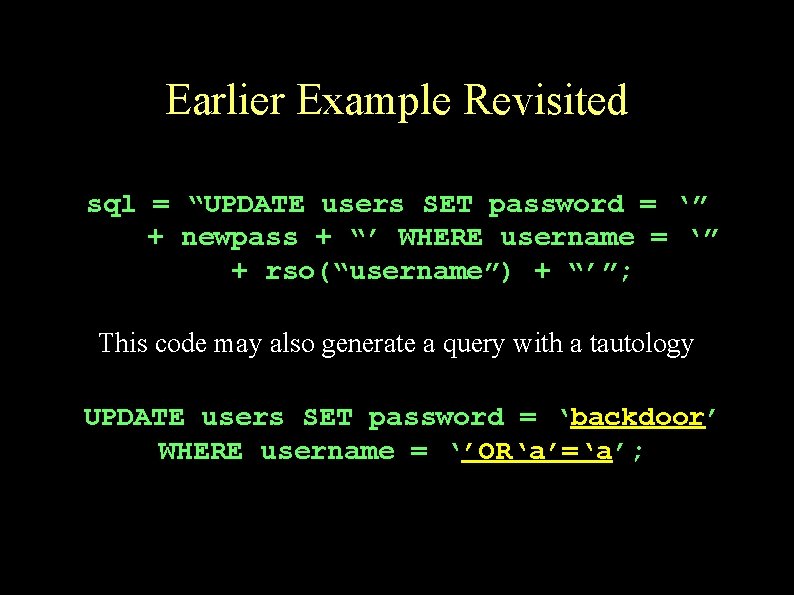 Earlier Example Revisited sql = “UPDATE users SET password = ‘” + newpass +