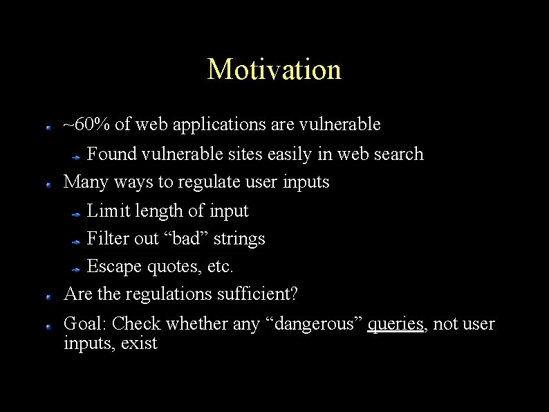Motivation ~60% of web applications are vulnerable Found vulnerable sites easily in web search