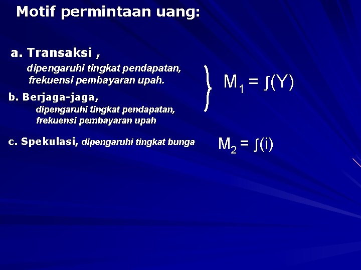 Motif permintaan uang: a. Transaksi , dipengaruhi tingkat pendapatan, frekuensi pembayaran upah. b. Berjaga-jaga,