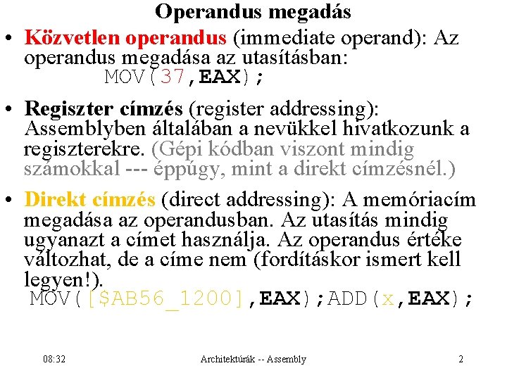 Operandus megadás • Közvetlen operandus (immediate operand): Az operandus megadása az utasításban: MOV(37, EAX);