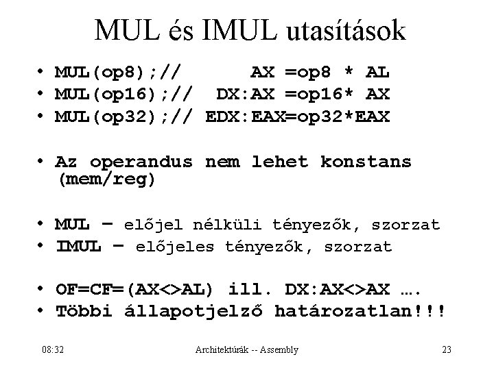MUL és IMUL utasítások • MUL(op 8); // AX =op 8 * AL •