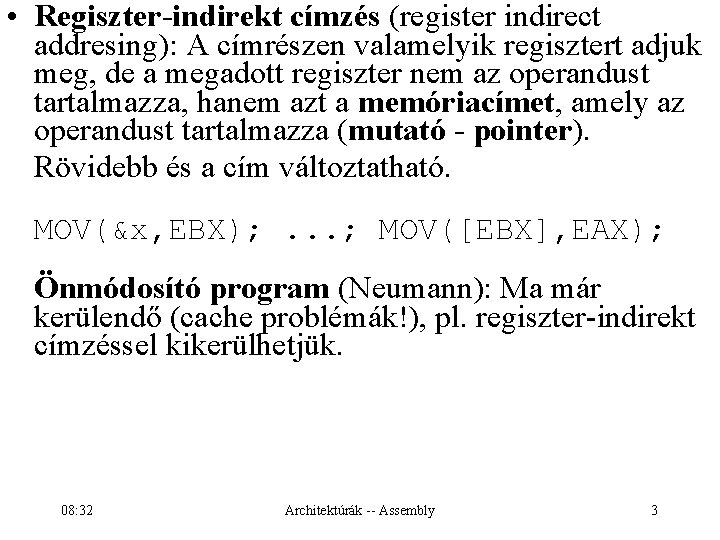  • Regiszter-indirekt címzés (register indirect addresing): A címrészen valamelyik regisztert adjuk meg, de