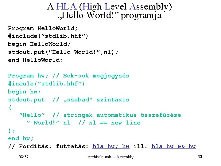 A HLA (High Level Assembly) „Hello World!” programja Program Hello. World; #include(”stdlib. hhf”) begin