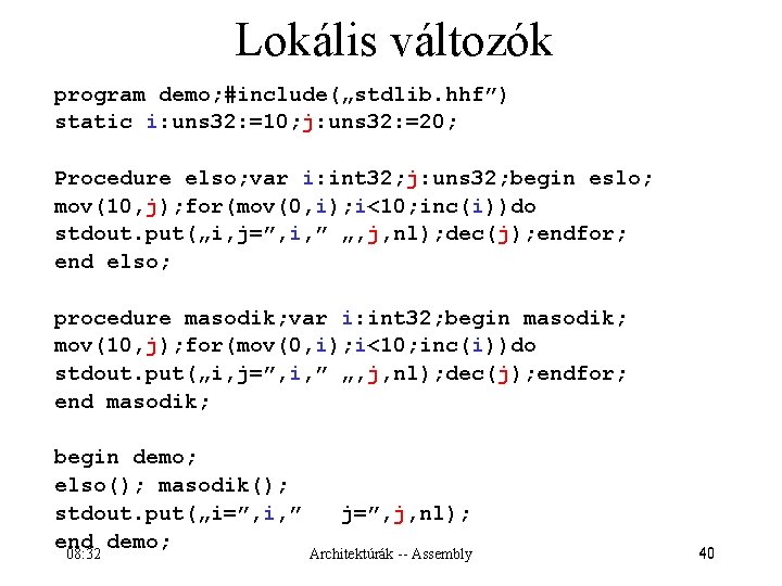 Lokális változók program demo; #include(„stdlib. hhf”) static i: uns 32: =10; j: uns 32: