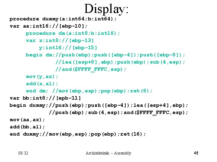 Display: procedure dummy(a: int 64; b: int 64); var aa: int 16; //[ebp-10]; procedure
