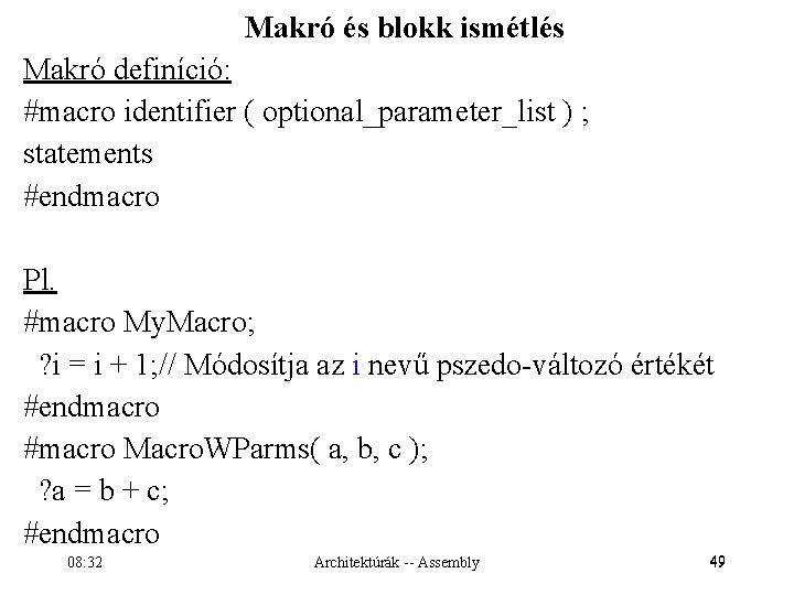 Makró és blokk ismétlés Makró definíció: #macro identifier ( optional_parameter_list ) ; statements #endmacro