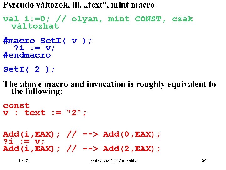 Pszeudo változók, ill. „text”, mint macro: val i: =0; // olyan, mint CONST, csak