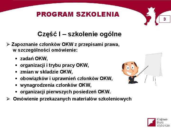 PROGRAM SZKOLENIA Część I – szkolenie ogólne Ø Zapoznanie członków OKW z przepisami prawa,