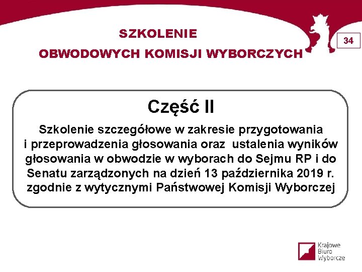 SZKOLENIE OBWODOWYCH KOMISJI WYBORCZYCH Część II Szkolenie szczegółowe w zakresie przygotowania i przeprowadzenia głosowania