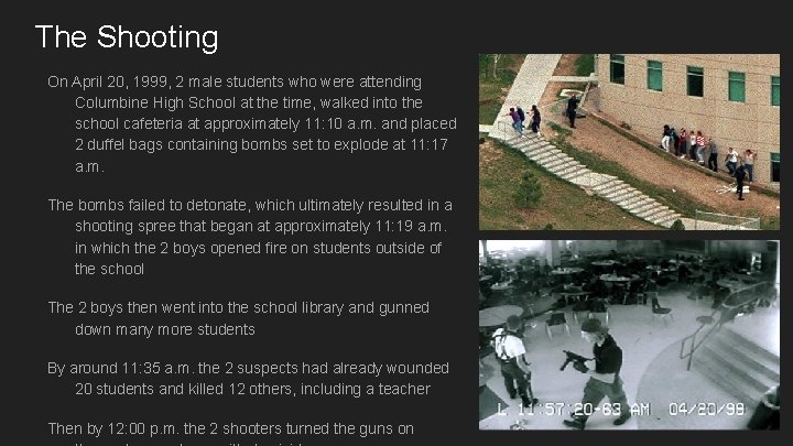 The Shooting On April 20, 1999, 2 male students who were attending Columbine High
