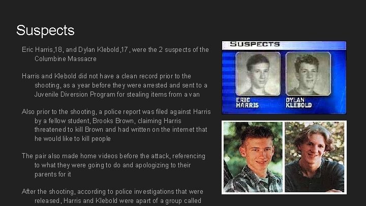 Suspects Eric Harris, 18, and Dylan Klebold, 17, were the 2 suspects of the