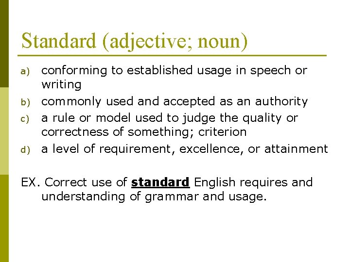 Standard (adjective; noun) a) b) c) d) conforming to established usage in speech or