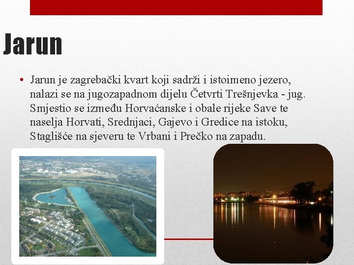 Jarun • Jarun je zagrebački kvart koji sadrži i istoimeno jezero, nalazi se na