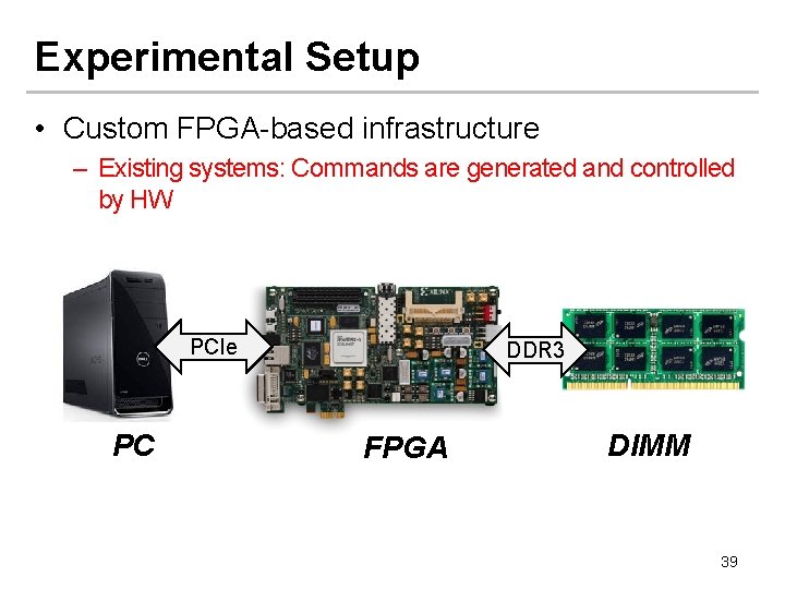 Experimental Setup • Custom FPGA-based infrastructure – Existing systems: Commands are generated and controlled