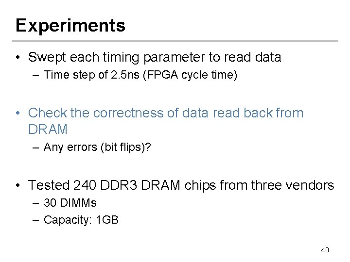 Experiments • Swept each timing parameter to read data – Time step of 2.