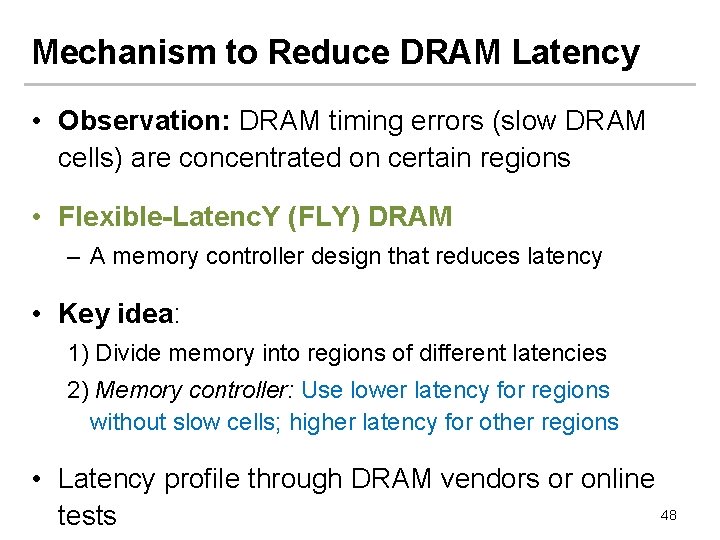 Mechanism to Reduce DRAM Latency • Observation: DRAM timing errors (slow DRAM cells) are
