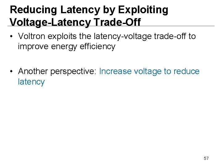 Reducing Latency by Exploiting Voltage-Latency Trade-Off • Voltron exploits the latency-voltage trade-off to improve