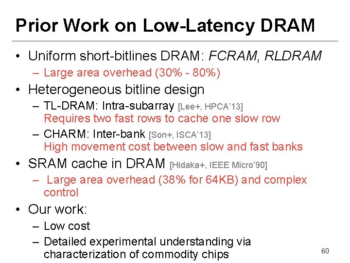 Prior Work on Low-Latency DRAM • Uniform short-bitlines DRAM: FCRAM, RLDRAM – Large area