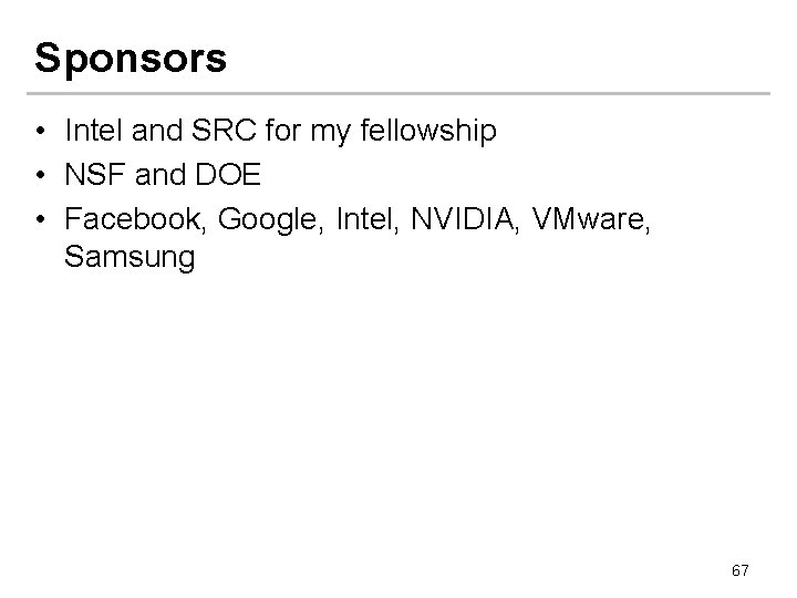 Sponsors • Intel and SRC for my fellowship • NSF and DOE • Facebook,