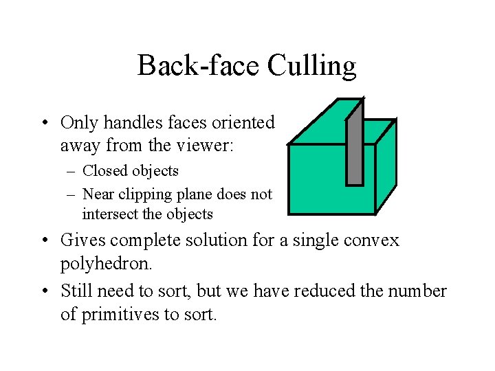 Back-face Culling • Only handles faces oriented away from the viewer: – Closed objects