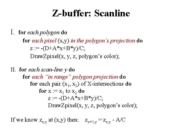 Z-buffer: Scanline I. for each polygon do for each pixel (x, y) in the