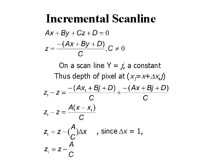 Incremental Scanline On a scan line Y = j, a constant Thus depth of